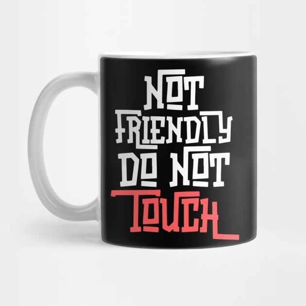 Not Friendly Do Not Touch by The WYLD Tribe